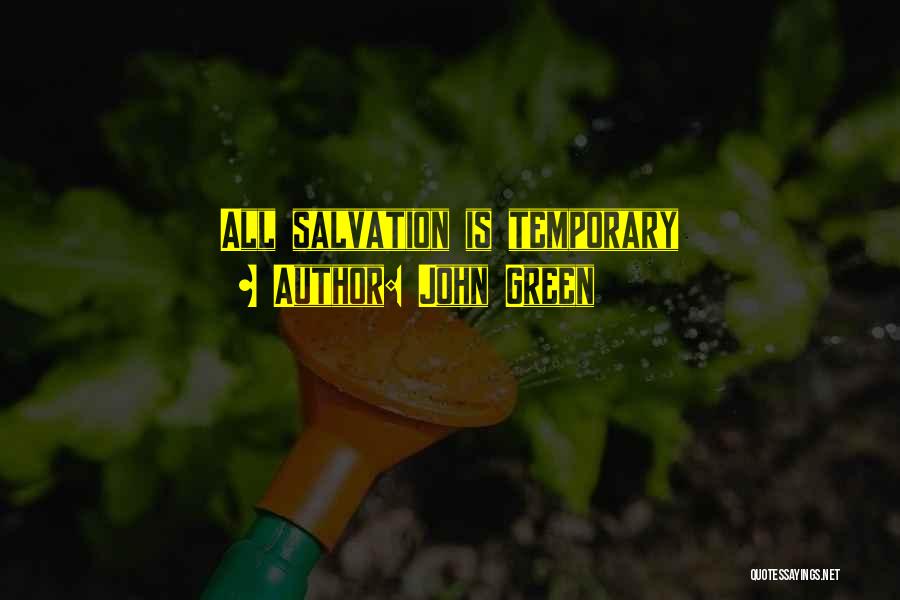 John Green Quotes: All Salvation Is Temporary