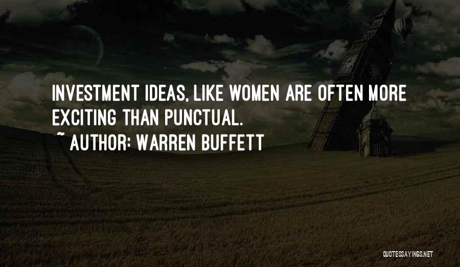 Warren Buffett Quotes: Investment Ideas, Like Women Are Often More Exciting Than Punctual.