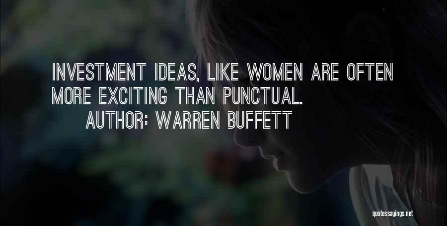Warren Buffett Quotes: Investment Ideas, Like Women Are Often More Exciting Than Punctual.