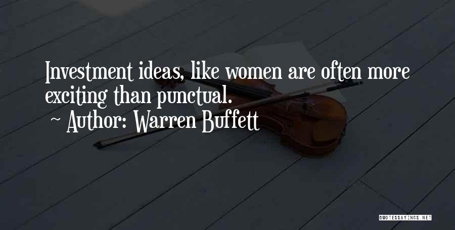 Warren Buffett Quotes: Investment Ideas, Like Women Are Often More Exciting Than Punctual.
