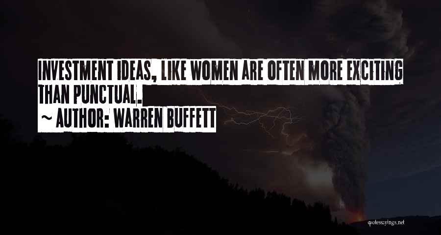 Warren Buffett Quotes: Investment Ideas, Like Women Are Often More Exciting Than Punctual.