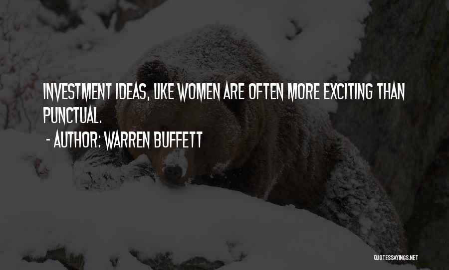 Warren Buffett Quotes: Investment Ideas, Like Women Are Often More Exciting Than Punctual.