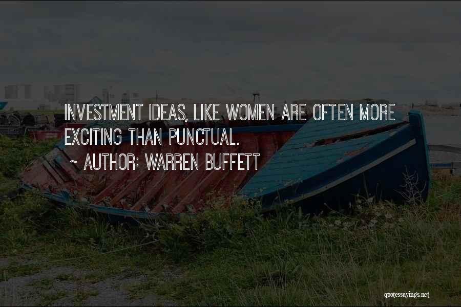 Warren Buffett Quotes: Investment Ideas, Like Women Are Often More Exciting Than Punctual.