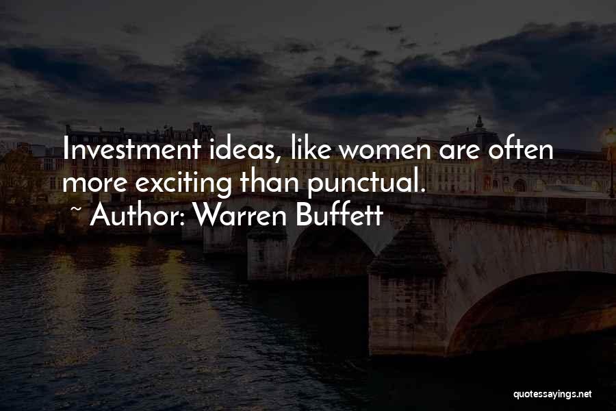 Warren Buffett Quotes: Investment Ideas, Like Women Are Often More Exciting Than Punctual.