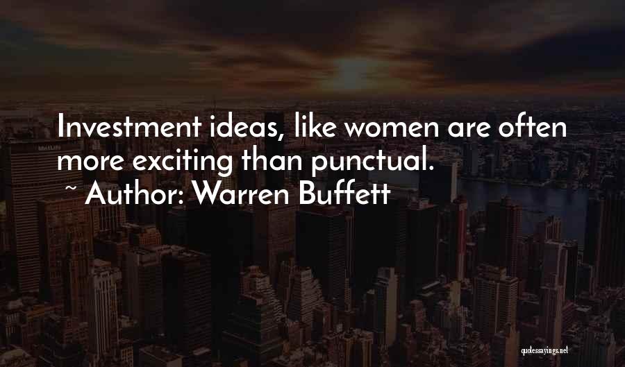 Warren Buffett Quotes: Investment Ideas, Like Women Are Often More Exciting Than Punctual.