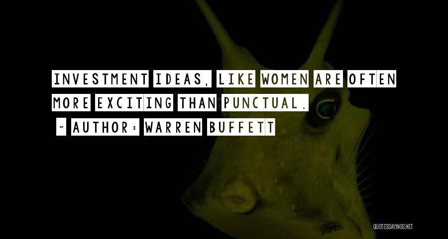 Warren Buffett Quotes: Investment Ideas, Like Women Are Often More Exciting Than Punctual.