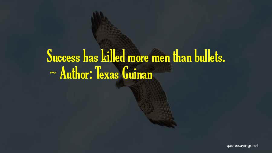 Texas Guinan Quotes: Success Has Killed More Men Than Bullets.