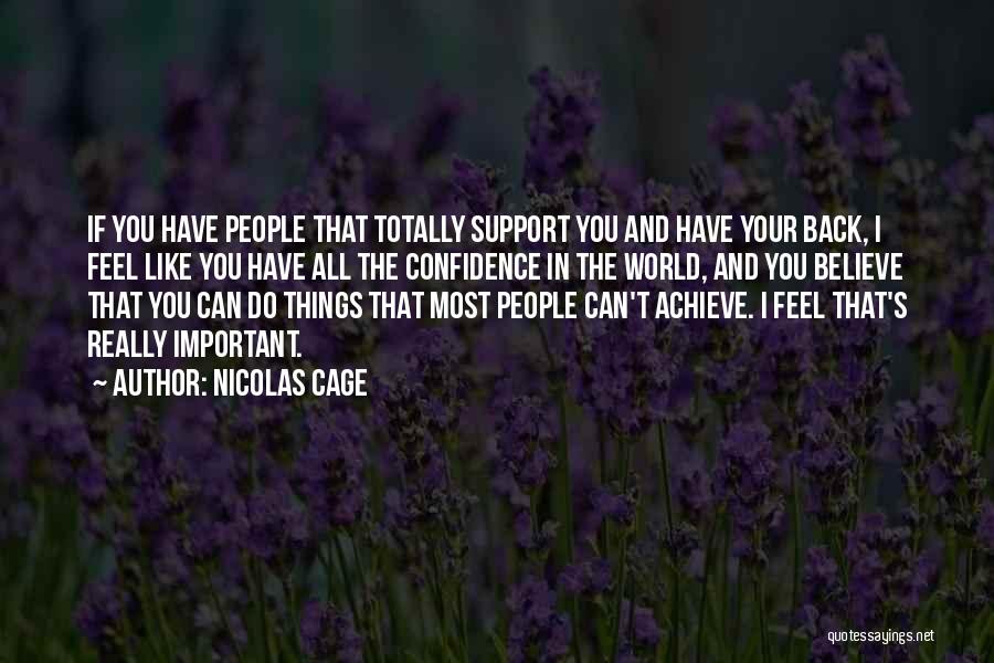 Nicolas Cage Quotes: If You Have People That Totally Support You And Have Your Back, I Feel Like You Have All The Confidence