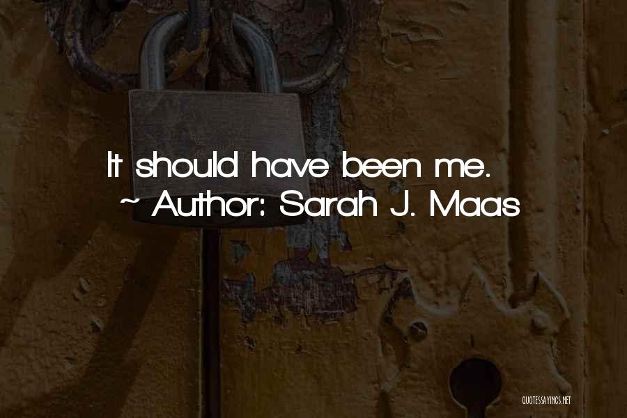 Sarah J. Maas Quotes: It Should Have Been Me.