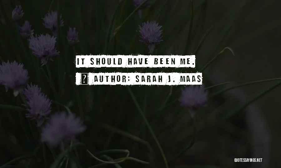 Sarah J. Maas Quotes: It Should Have Been Me.