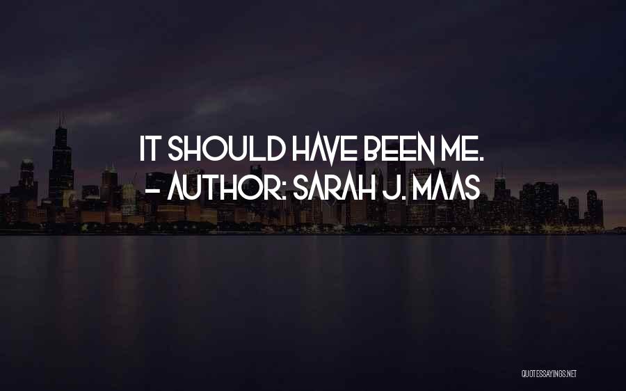 Sarah J. Maas Quotes: It Should Have Been Me.