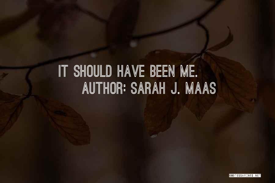 Sarah J. Maas Quotes: It Should Have Been Me.