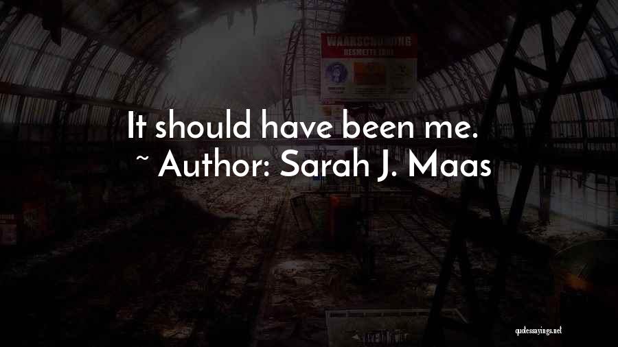 Sarah J. Maas Quotes: It Should Have Been Me.