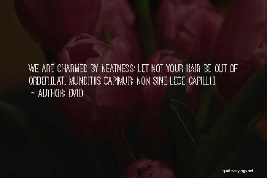 Ovid Quotes: We Are Charmed By Neatness: Let Not Your Hair Be Out Of Order.[lat., Munditiis Capimur: Non Sine Lege Capilli.]