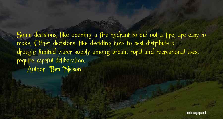 Ben Nelson Quotes: Some Decisions, Like Opening A Fire Hydrant To Put Out A Fire, Are Easy To Make. Other Decisions, Like Deciding