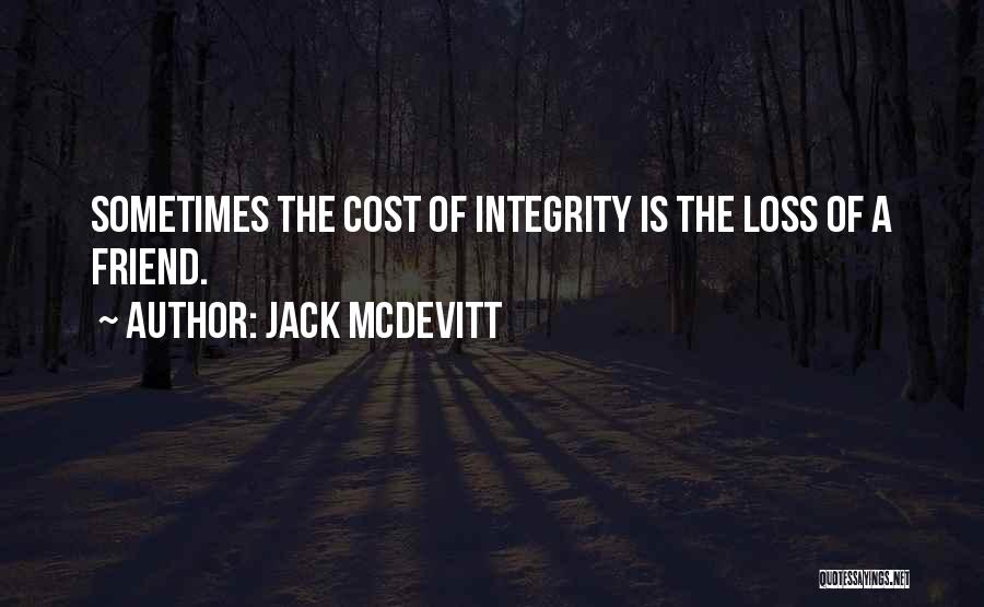 Jack McDevitt Quotes: Sometimes The Cost Of Integrity Is The Loss Of A Friend.