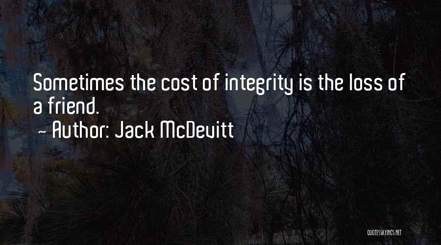 Jack McDevitt Quotes: Sometimes The Cost Of Integrity Is The Loss Of A Friend.