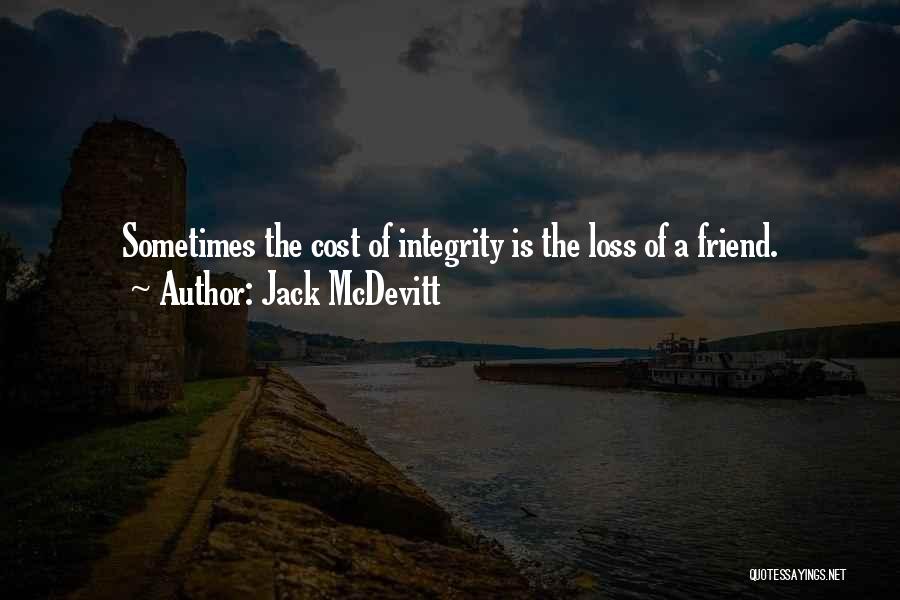 Jack McDevitt Quotes: Sometimes The Cost Of Integrity Is The Loss Of A Friend.