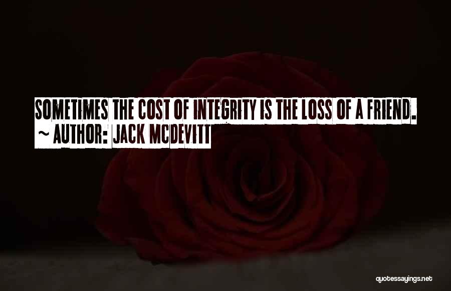 Jack McDevitt Quotes: Sometimes The Cost Of Integrity Is The Loss Of A Friend.