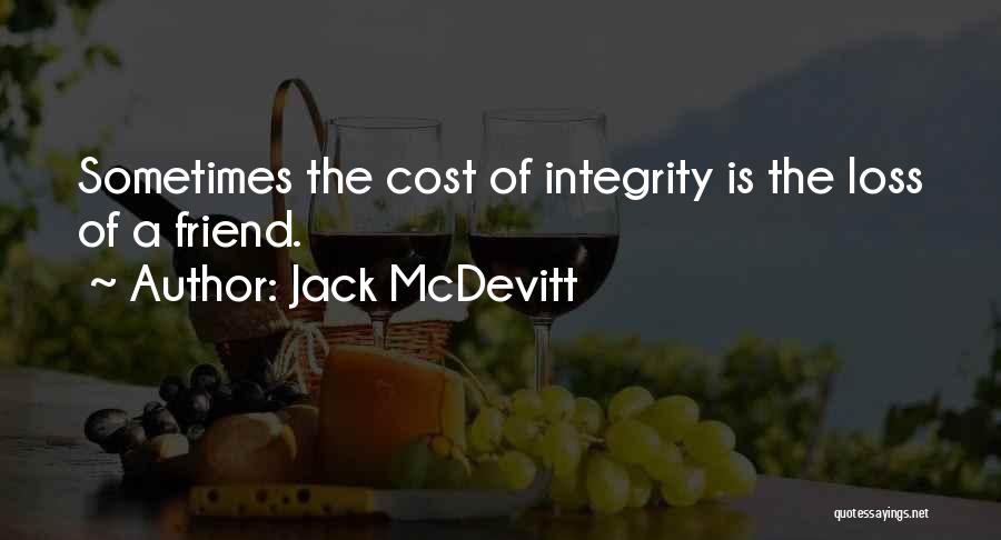 Jack McDevitt Quotes: Sometimes The Cost Of Integrity Is The Loss Of A Friend.