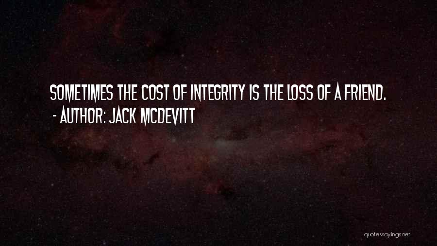 Jack McDevitt Quotes: Sometimes The Cost Of Integrity Is The Loss Of A Friend.