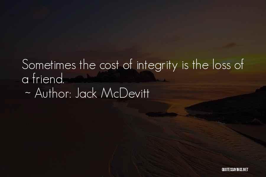 Jack McDevitt Quotes: Sometimes The Cost Of Integrity Is The Loss Of A Friend.