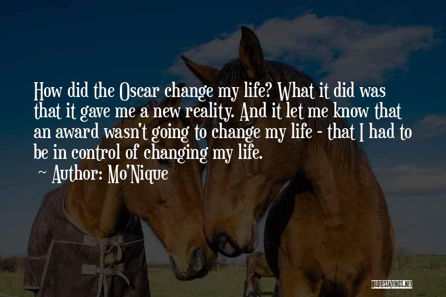 Mo'Nique Quotes: How Did The Oscar Change My Life? What It Did Was That It Gave Me A New Reality. And It