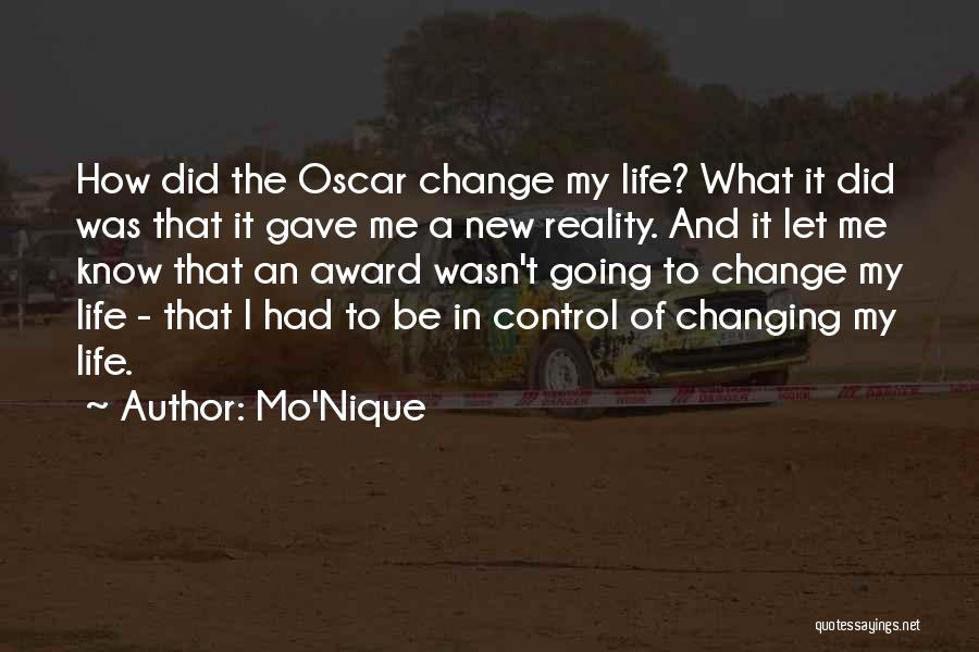 Mo'Nique Quotes: How Did The Oscar Change My Life? What It Did Was That It Gave Me A New Reality. And It