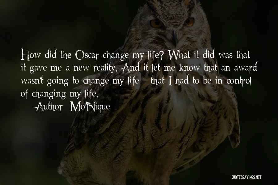 Mo'Nique Quotes: How Did The Oscar Change My Life? What It Did Was That It Gave Me A New Reality. And It