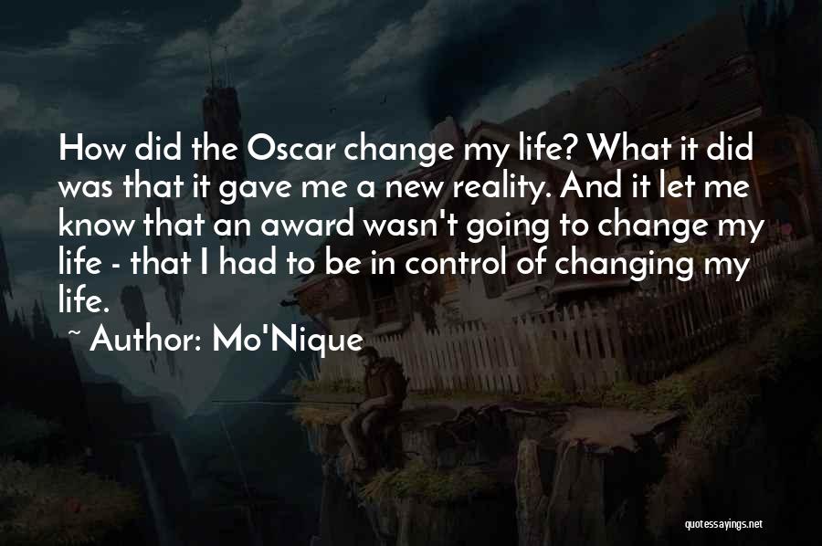 Mo'Nique Quotes: How Did The Oscar Change My Life? What It Did Was That It Gave Me A New Reality. And It