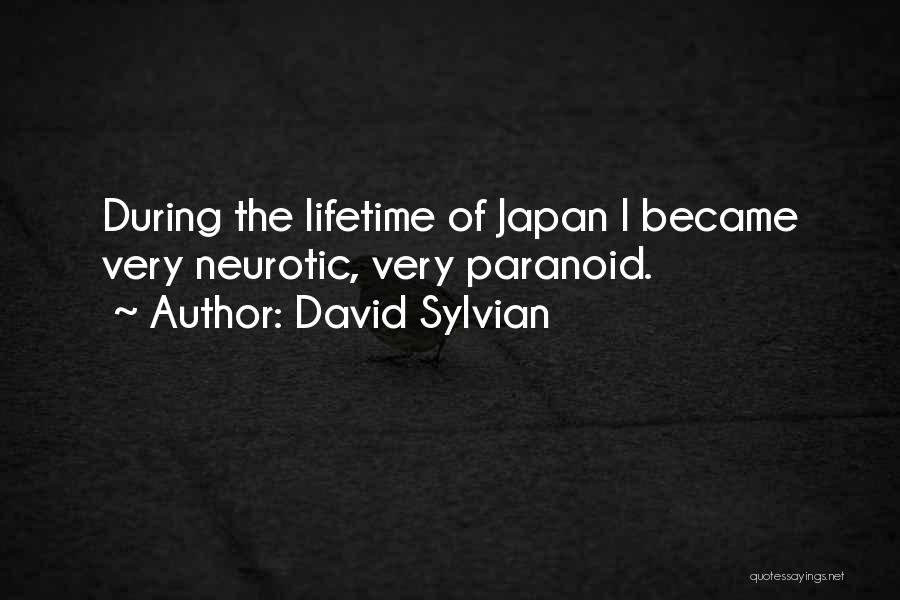 David Sylvian Quotes: During The Lifetime Of Japan I Became Very Neurotic, Very Paranoid.