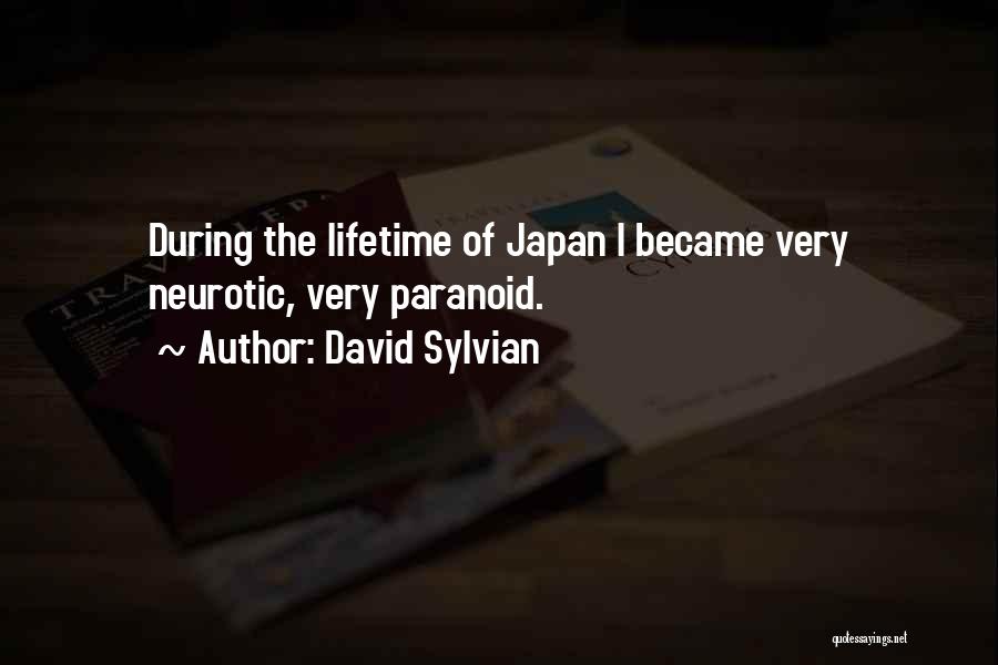 David Sylvian Quotes: During The Lifetime Of Japan I Became Very Neurotic, Very Paranoid.