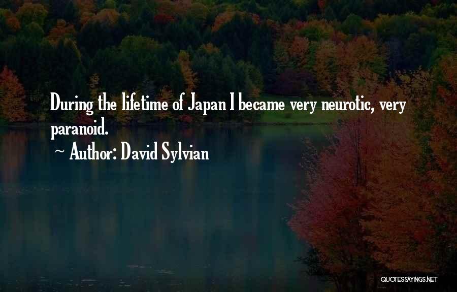 David Sylvian Quotes: During The Lifetime Of Japan I Became Very Neurotic, Very Paranoid.