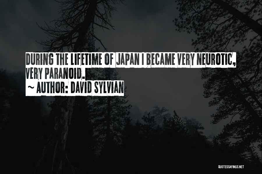 David Sylvian Quotes: During The Lifetime Of Japan I Became Very Neurotic, Very Paranoid.