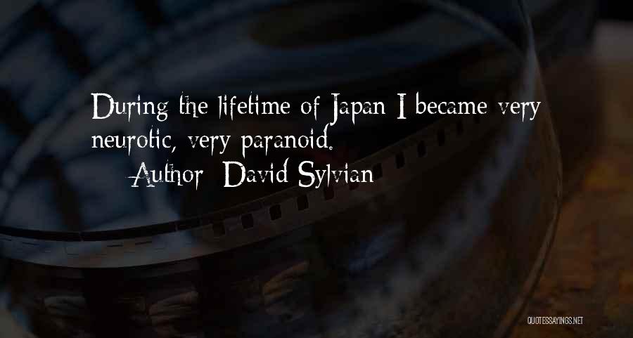 David Sylvian Quotes: During The Lifetime Of Japan I Became Very Neurotic, Very Paranoid.