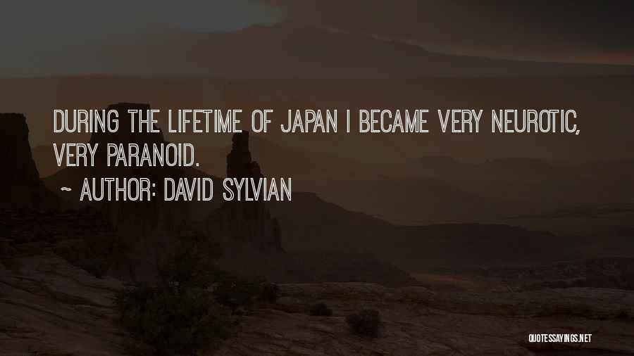 David Sylvian Quotes: During The Lifetime Of Japan I Became Very Neurotic, Very Paranoid.