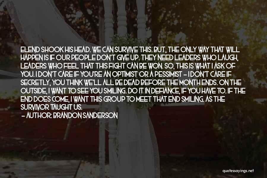 Brandon Sanderson Quotes: Elend Shook His Head. We Can Survive This. But, The Only Way That Will Happen Is If Our People Don't