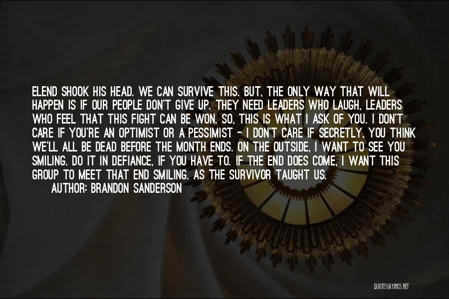 Brandon Sanderson Quotes: Elend Shook His Head. We Can Survive This. But, The Only Way That Will Happen Is If Our People Don't