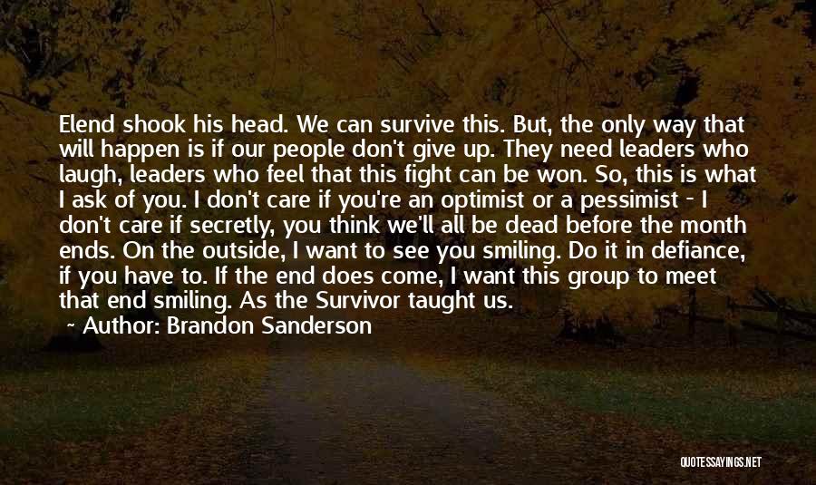 Brandon Sanderson Quotes: Elend Shook His Head. We Can Survive This. But, The Only Way That Will Happen Is If Our People Don't