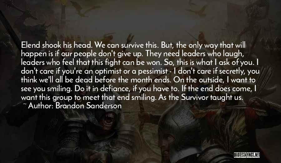 Brandon Sanderson Quotes: Elend Shook His Head. We Can Survive This. But, The Only Way That Will Happen Is If Our People Don't