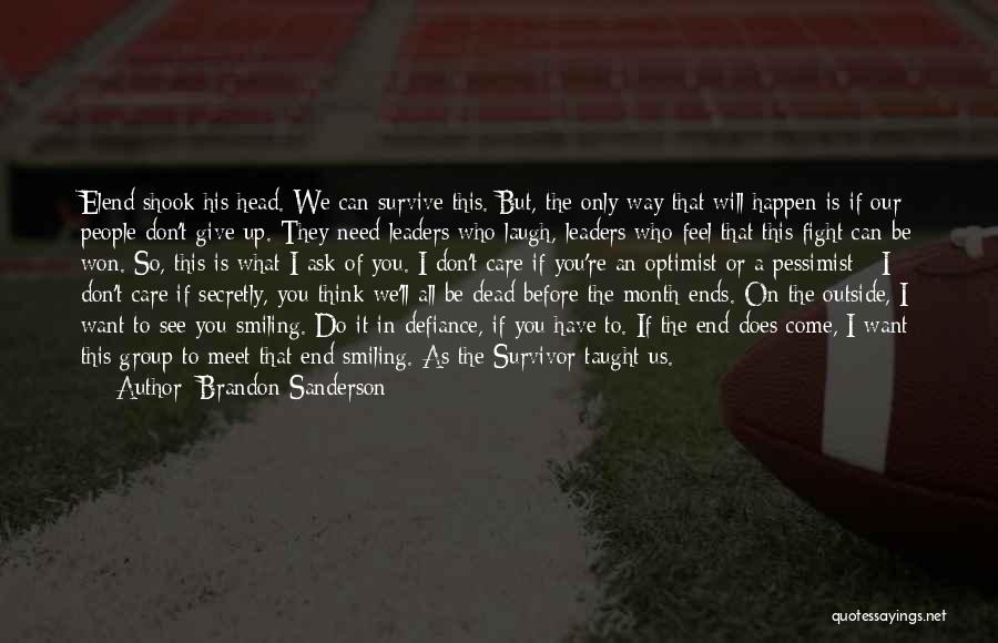 Brandon Sanderson Quotes: Elend Shook His Head. We Can Survive This. But, The Only Way That Will Happen Is If Our People Don't