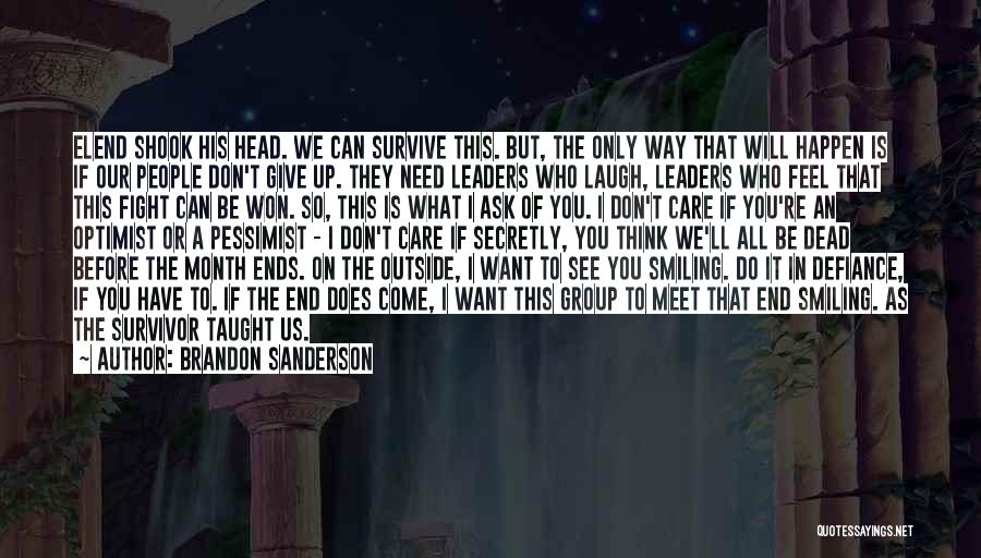 Brandon Sanderson Quotes: Elend Shook His Head. We Can Survive This. But, The Only Way That Will Happen Is If Our People Don't