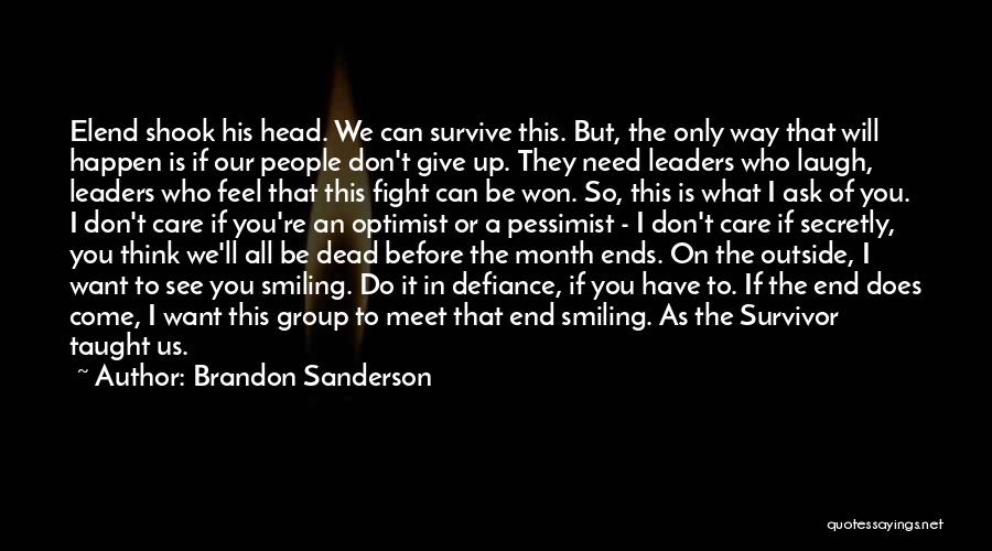 Brandon Sanderson Quotes: Elend Shook His Head. We Can Survive This. But, The Only Way That Will Happen Is If Our People Don't