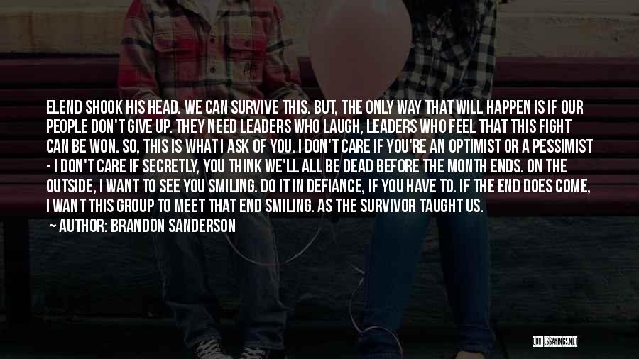 Brandon Sanderson Quotes: Elend Shook His Head. We Can Survive This. But, The Only Way That Will Happen Is If Our People Don't