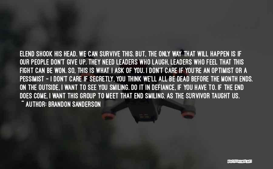 Brandon Sanderson Quotes: Elend Shook His Head. We Can Survive This. But, The Only Way That Will Happen Is If Our People Don't