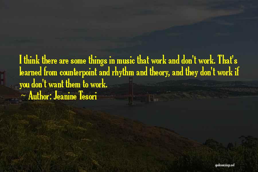 Jeanine Tesori Quotes: I Think There Are Some Things In Music That Work And Don't Work. That's Learned From Counterpoint And Rhythm And