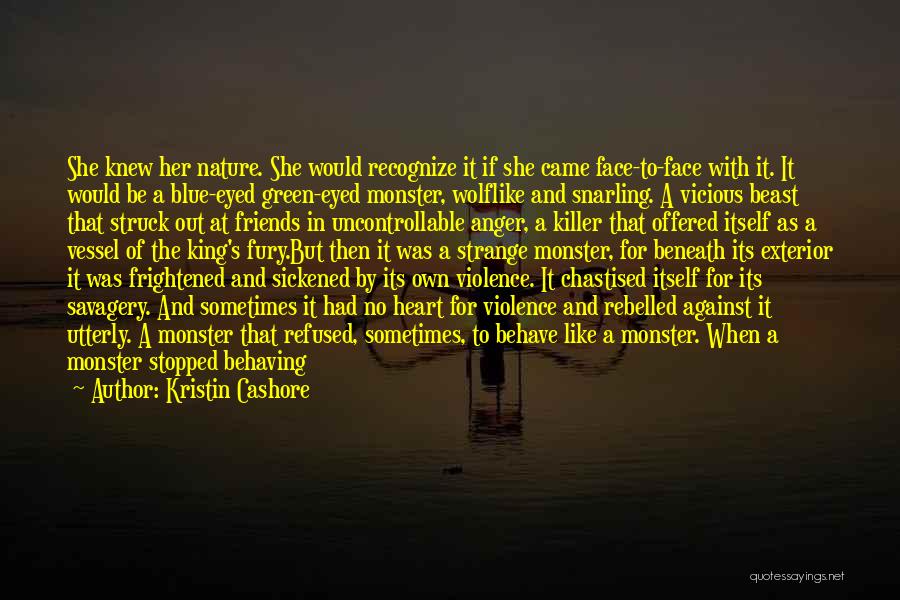 Kristin Cashore Quotes: She Knew Her Nature. She Would Recognize It If She Came Face-to-face With It. It Would Be A Blue-eyed Green-eyed