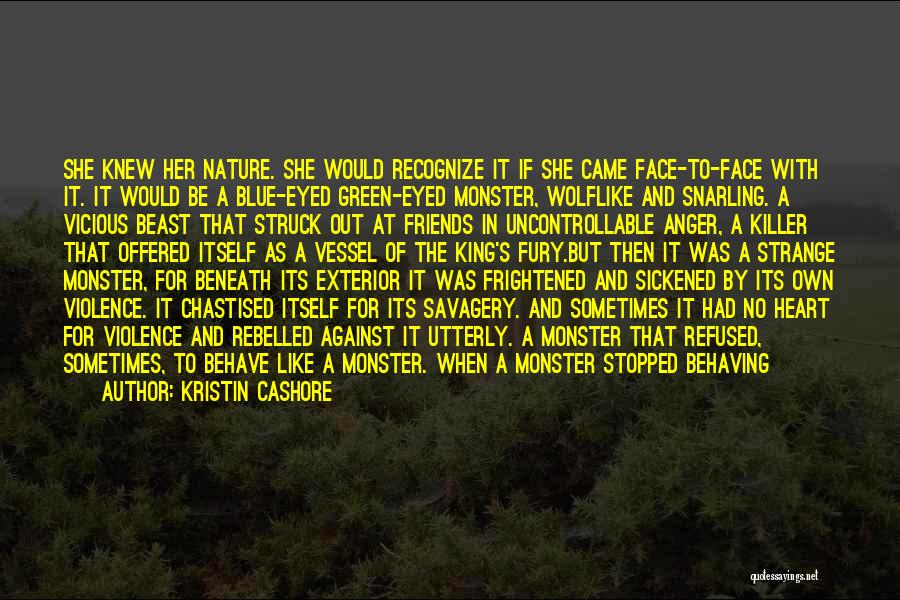 Kristin Cashore Quotes: She Knew Her Nature. She Would Recognize It If She Came Face-to-face With It. It Would Be A Blue-eyed Green-eyed