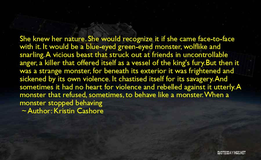 Kristin Cashore Quotes: She Knew Her Nature. She Would Recognize It If She Came Face-to-face With It. It Would Be A Blue-eyed Green-eyed