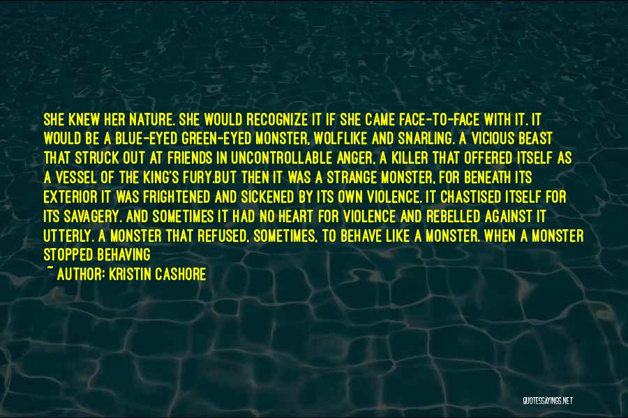 Kristin Cashore Quotes: She Knew Her Nature. She Would Recognize It If She Came Face-to-face With It. It Would Be A Blue-eyed Green-eyed